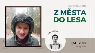 Live stream #127 - Z města do lesa