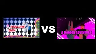A Bizarre Day vs A Modded Adventure (Debate)