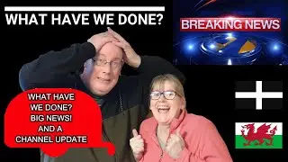 WHAT HAVE WE DONE? BIG NEWS! And A Channel Update