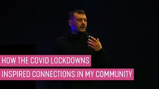 How the Covid Lockdowns Helped Inspire Deeper Connections in My Community - Paul Irwin