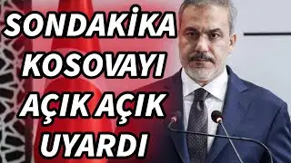 Hakan Fidan Kosova’yı açık açık uyardı