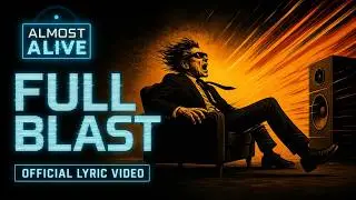 Full Blast - Almost Alive - Official Lyric Music Video