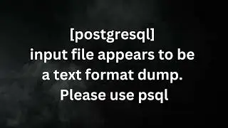 [postgresql] input file appears to be a text format dump. Please use psql