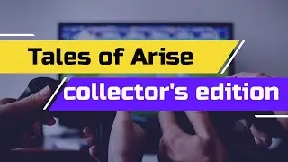 Tales of Arise Collecters edition Unboxing