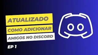 COMO ADICIONAR UM AMIGO NO DISCORD ATUALIZADO EP 1