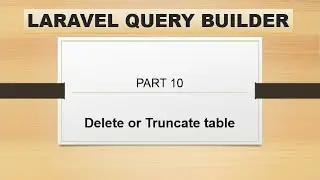 part 10 delete and truncate in query builder | laravel query builder | delete() and truncate()