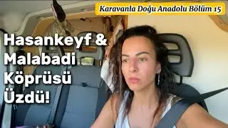 Karavanla Doğu Anadolu Turu Bölüm 15 | Midyat & Malabadi Köprüsü & Hasankeyf