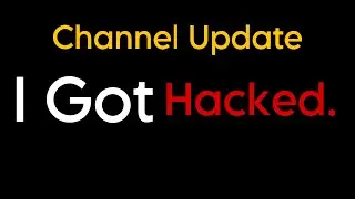 I got Hacked. Channel Update 2024