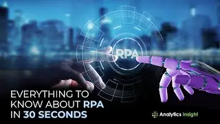 Everything to know about RPA in 30 Seconds