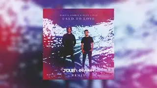 Used To Love (J-Dub X Deakin XD Remix) - Martin Garrix & Dean Lewis