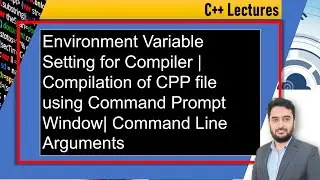 Environment Variable Setting for Compiler | Compilation of CPP file | Command Line Arguments