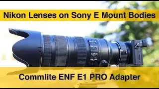 Nikon Lens on Sony Mirrorless Bodies | Commlite ENF E1 PRO | Review in English