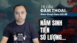 16 câu bắt buộc phải thuộc lòng (chủ đề số: năm sinh, tiền, số lượng...)