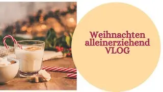 Vlog Weihnachten alleinerziehend