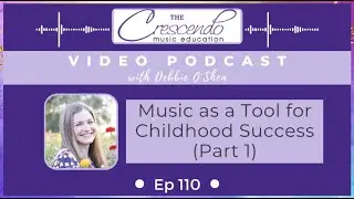Ep 110 Vodcast: Music as a Tool for Childhood Success (Part 1)