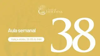 Aula Semanal 38 | Escola do Bem Estar