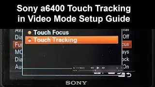 Sony a6400 Touch Tracking in Video Mode Setup Guide