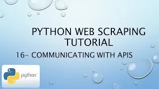 Python Web Scraping Tutorial 16– Communicating with APIs
