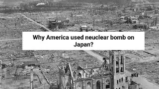 Why America used nuclear bomb on Japan?