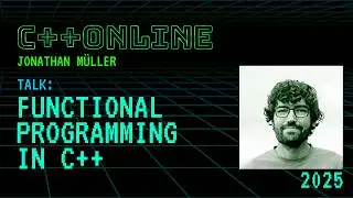 Keynote: Functional Programming in C++ - Jonathan Müller - C++Online 2025