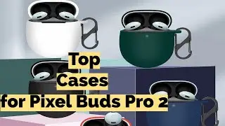 Top Cases for Google Pixel Buds Pro 2: Our Top Picks