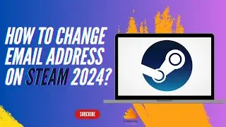 How to Change Email Address on Steam 2024?