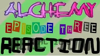 Reaction to Alchemy Episode 3