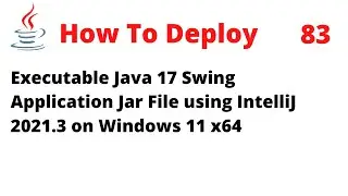 How To Deploy an Executable Java 17 Swing App JAR File Using IntelliJ 2021.3 on Windows 11 x64