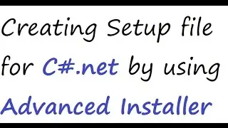 Creating setup file with Advanced Installer.