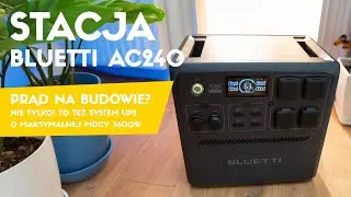 Prąd w camperze, na budowie lub system UPS? Test BLUETTI AC240 + PV200