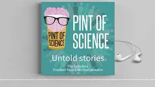 Pint of Science podcast Untold Stories. Ep 1: Founders Dr Praveen Paul & Dr Michael Motskin