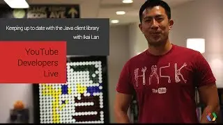 YouTube Developers Live: Keeping up to date with the Java client library