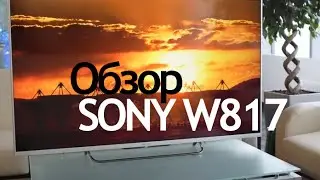 Sony KDL 42W817B Обзор и распаковка W817 W817B 42W817
