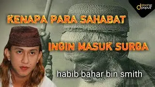 KEINGINAN PARA SAHABAT MASUK SURGA UNTUK BERTEMU NABI,~ HABIB BAHAR BIN SMITH