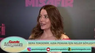 SERA TOKDEMİR, AJDA PEKKAN İÇİN NELER SÖYLEDİ?
