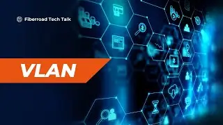 VLAN Explained: What is VLAN, How does Vlan work? | Fiberroad Tech Talk