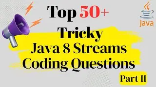 Top 50+ Tricky Java Streams Coding Interview Questions You Must Know to Crack Your Interview Part II