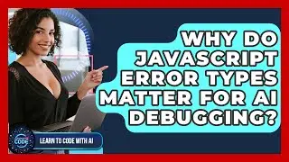 Why Do JavaScript Error Types Matter For AI Debugging? - Learning To Code With AI