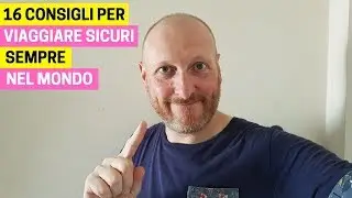 16 CONSIGLI per VIAGGIARE SICURI SEMPRE nel MONDO