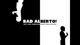 Bad Alberto! !