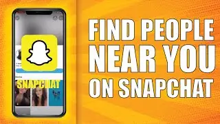 How To Find People Near You On Snapchat