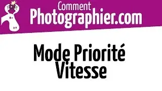 Comment Photographier - Le mode priorité vitesse - Cours photo vidéo gratuits