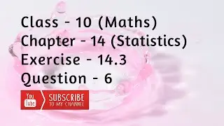 Class 10 Chapter 14 Exercise 14.3 Question 6 | Statistics | Median | NCERT | CBSE