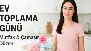 🧺 Ev toplama günü | Çamaşir ve Mutfak Düzeni