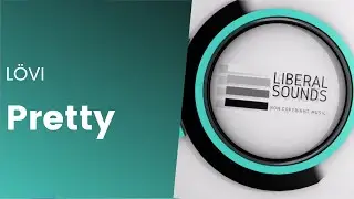 LÖVI - Pretty [Liberal Sounds/No Copyright Music/Dance]