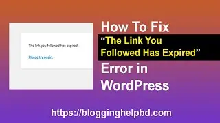 How To Fix “The Link You Followed Has Expired” Error? ওয়েবসাইটে থিম প্লাগিন ইনস্টল প্রবলেম সলভ করুন