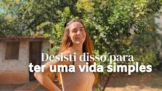 30 coisas que DEIXEI de fazer para ter uma VIDA mais SIMPLES (parte 3)