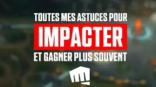 Comment (vraiment) mettre de L'IMPACT et GAGNER plus souvent sur League of Legends