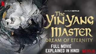 The Yin Yang Master_ Dream of Eternity (2020) Film Explained in Hindi
