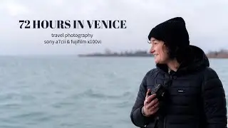 72 Hours of Travel Photography In Venice // Sony a7C II & Fujifilm X100VI